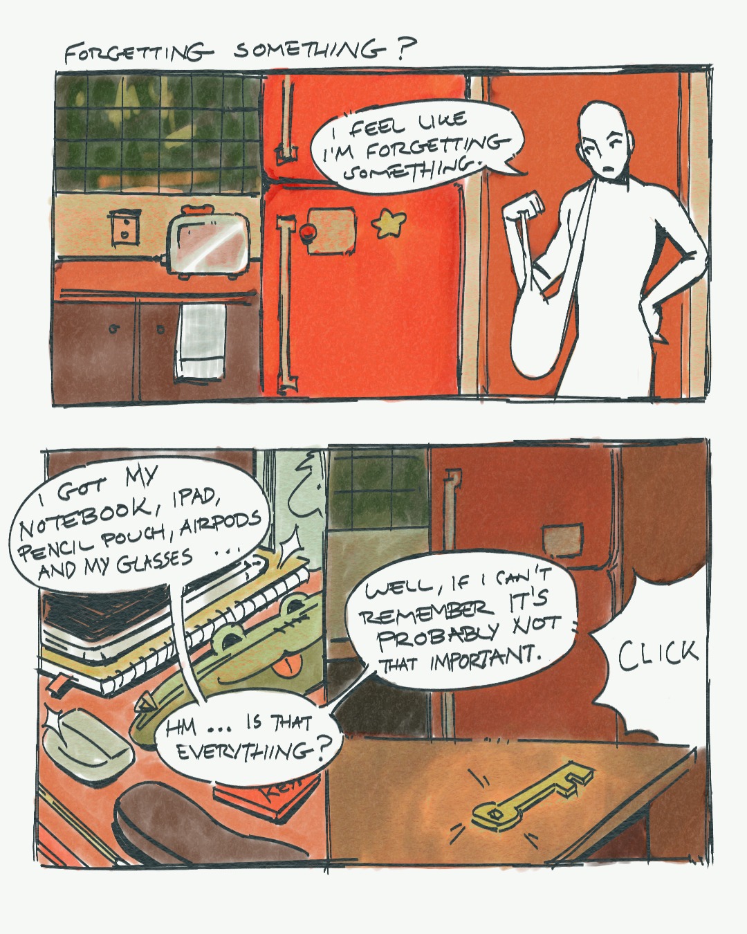 A person stands in the doorway of their apartment by their kitchen and says, “I feel like I am forgetting something,” as they look into their bag. Then they list all the items they need to bring with them: a notebook, an iPad, a pencil pouch, AirPods and their glasses. Once they finish listing and questioning if they grabbed everything, the person says, “well, if I can’t remember, it's probably not that important.” They finally leave the apartment with the door clicking shut, but the final shot has their apartment key left on their kitchen counter.