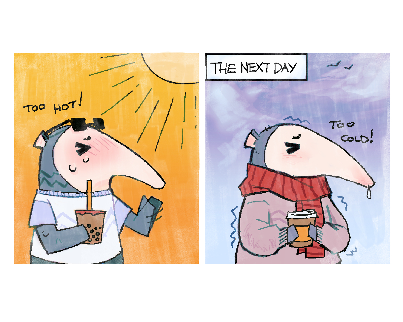 An anthropomorphic anteater drinks boba and exclaims that they feel too warm under the sun. A day passes, and now the weather is too cold for them as they shiver in the outdoors.